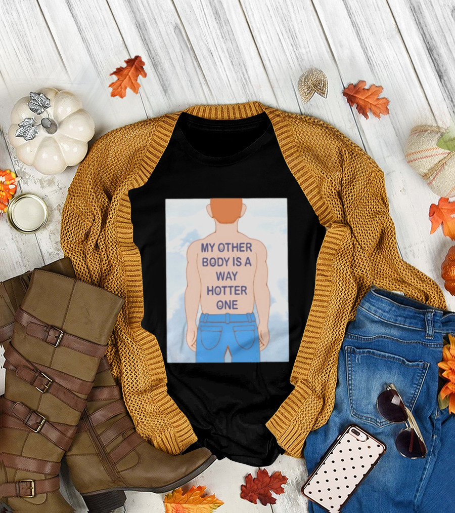 Human My Other Body Is a Way Hotter One Back Text Jeans T-Shirt