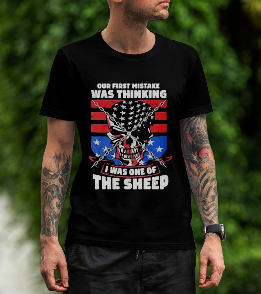 Our First Mistake Was Thinking I Was One Of The Sheep American Flag Skull Chains T-Shirt