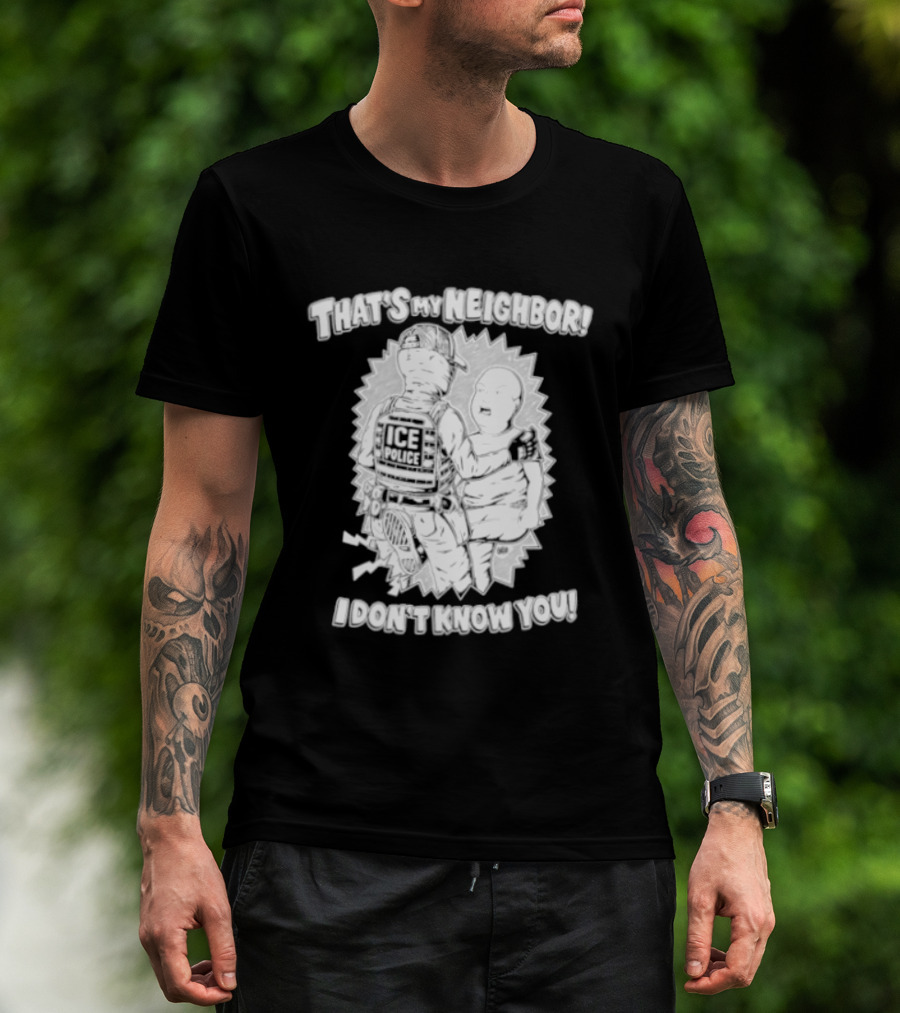 Police That's My Neighbor I Don't Know You T-Shirt