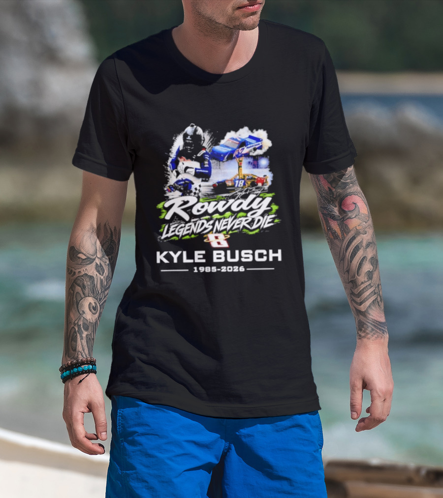 Rowdy Legends Never Die Kyle Busch 1985 2026 Racing Iconic Number 8 T-Shirt