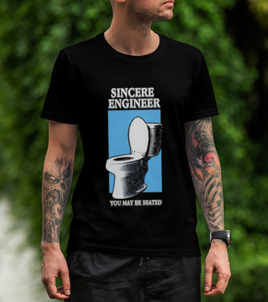 Sincere Engineer You May Be Seated Toilet Image T-Shirt