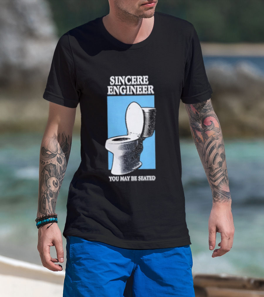 Sincere Engineer You May Be Seated Toilet Image T-Shirt