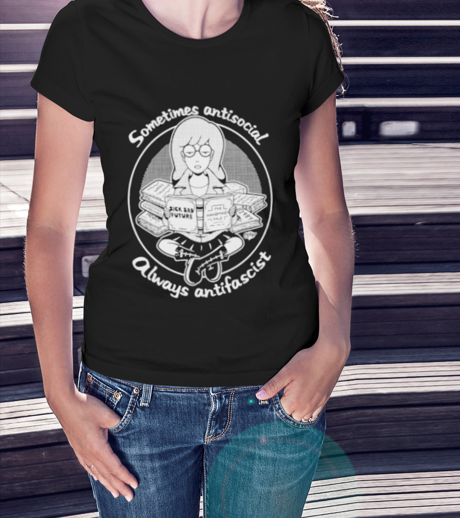 Sometimes Antisocial Always Antifascist Sick Sad Future The Handmaid Tale T-Shirt