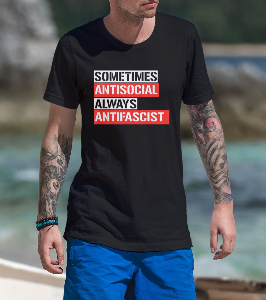 Sometimes Antisocial Always Antifascist T-Shirt