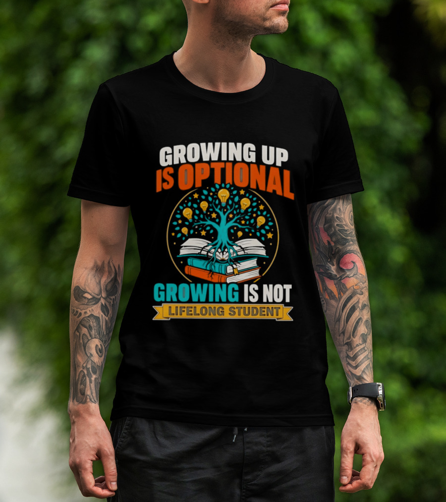 Growing Up Is Optional Growing Is Not Lifelong Student Motivational Tree And Books T-Shirt