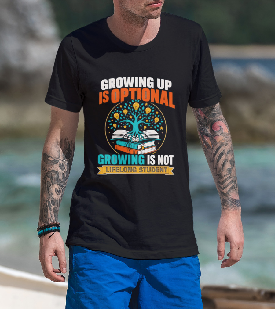 Growing Up Is Optional Growing Is Not Lifelong Student Motivational Tree And Books T-Shirt