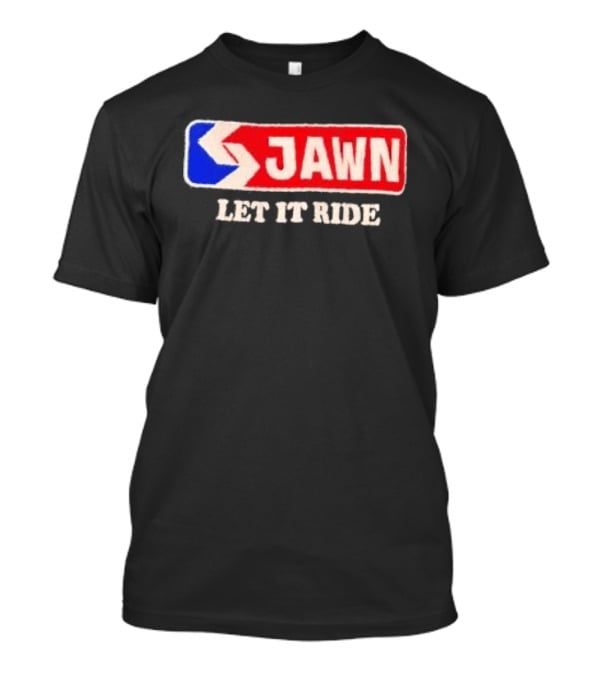 Jawn Let It Ride Philadelphia Transit T-Shirt