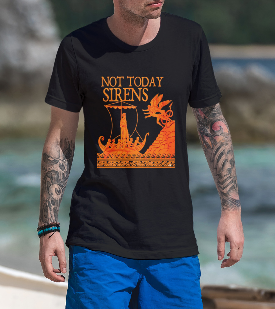 Not Today Sirens Odysseus The Odyssey Ancient Greek Epic Ship Scene T-Shirt