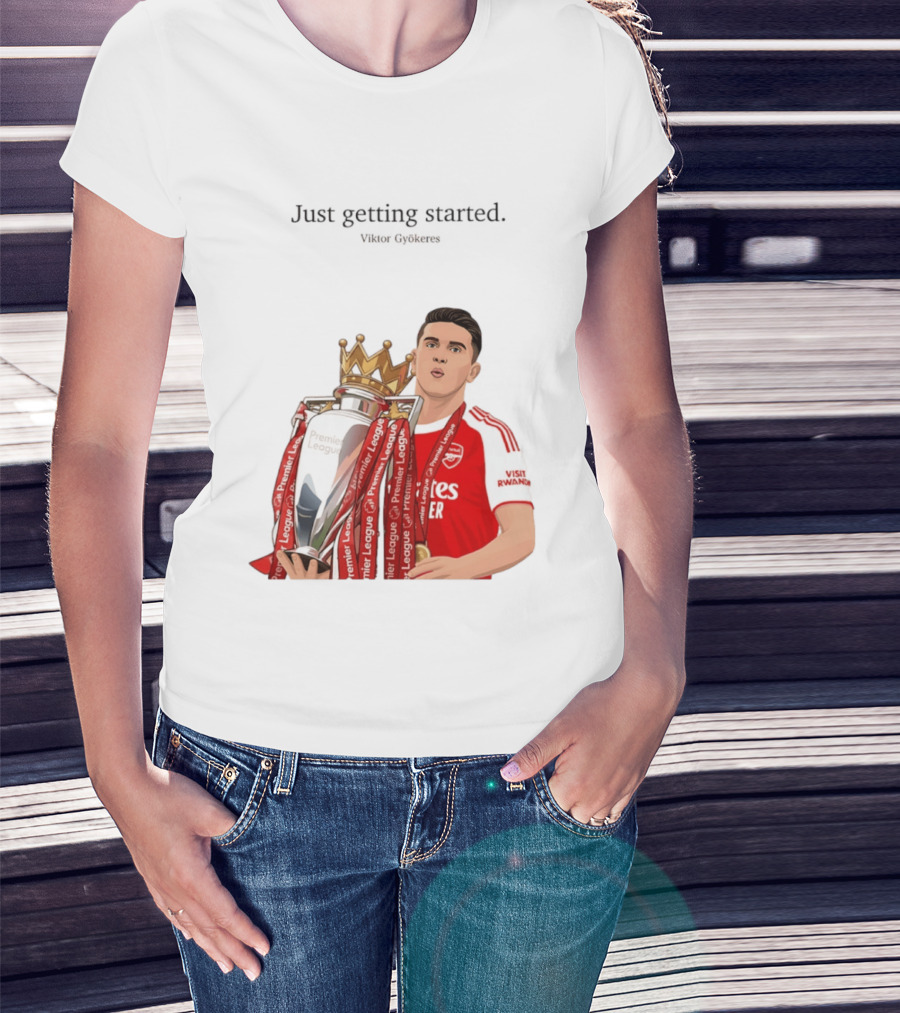 Viktor Gyokeres Premier League Arsenal Just Getting Started T-Shirt