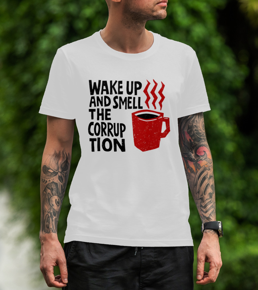 Wake Up And Smell The Corruption Red Coffee Cup Steam T-Shirt