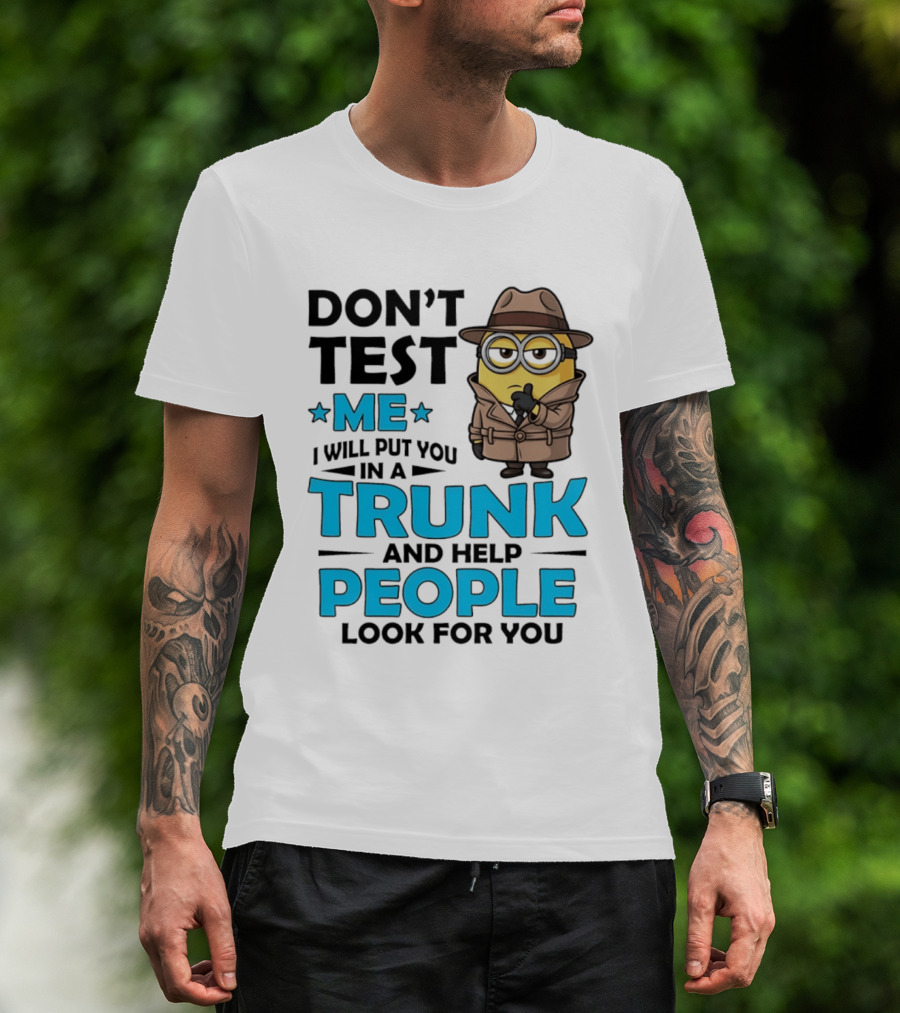 Don't Test Me I Will Put You In A Trunk Minion Trench Coat Detective Outfit T-Shirt
