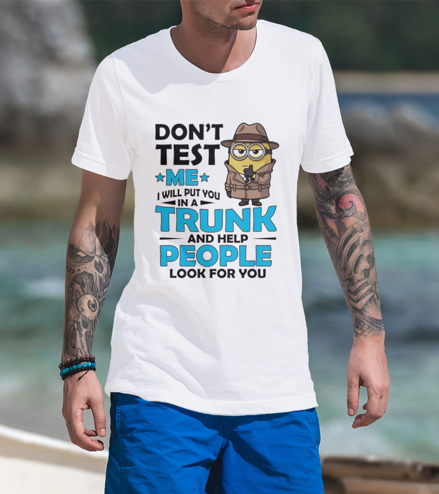 Don't Test Me I Will Put You In A Trunk Minion Trench Coat Detective Outfit T-Shirt