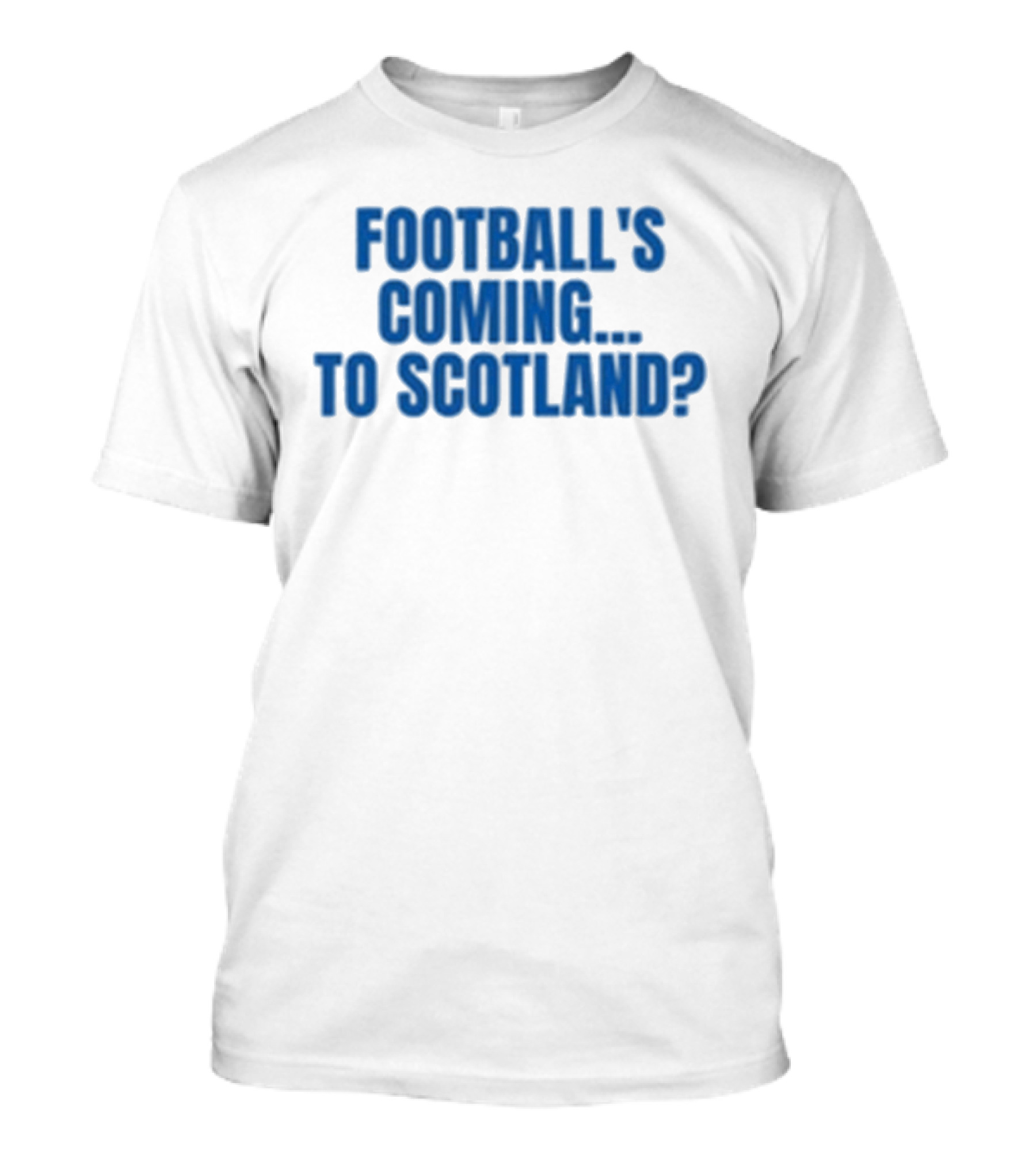 Football's Coming To Scotland? Query T-Shirt