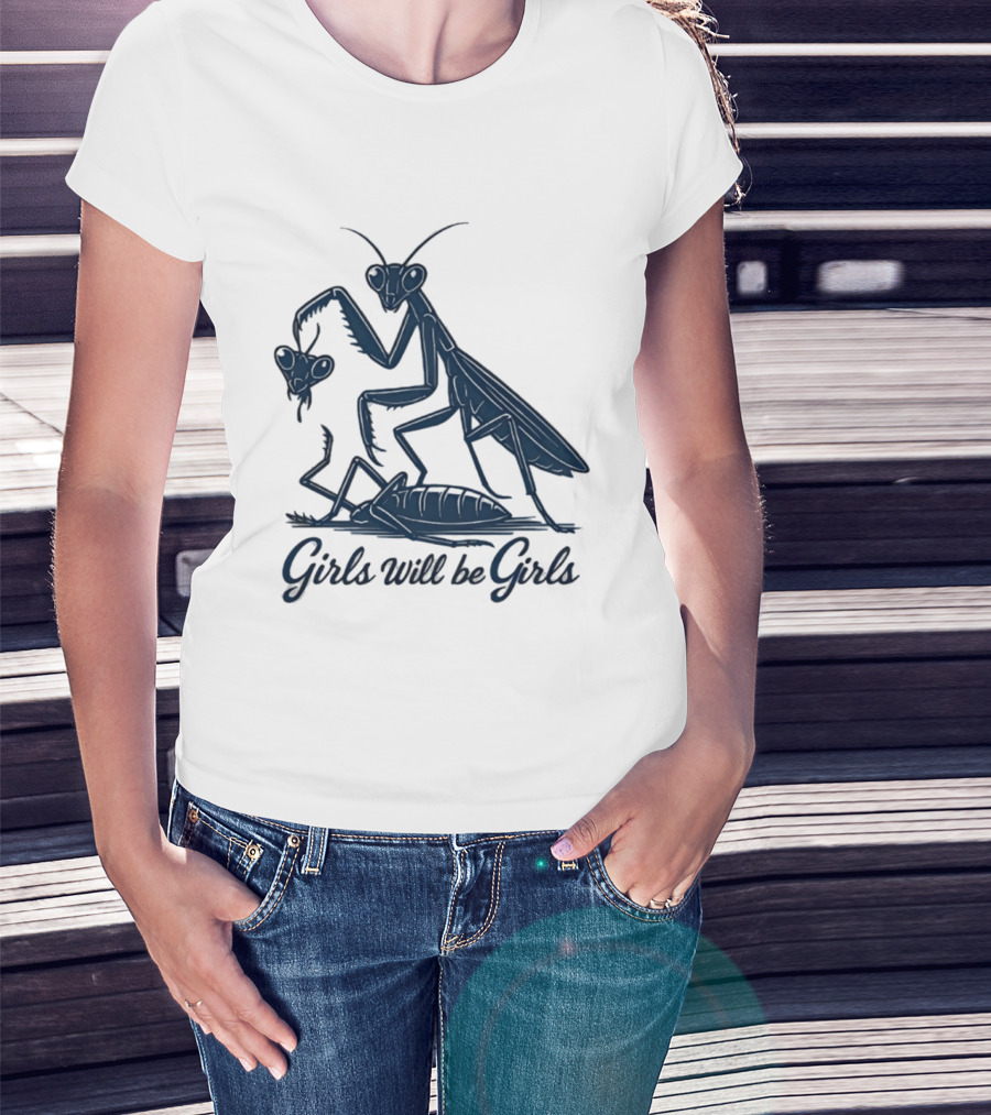 Girls Will Be Girls Mantis Praying Mantis Decapitation T-Shirt