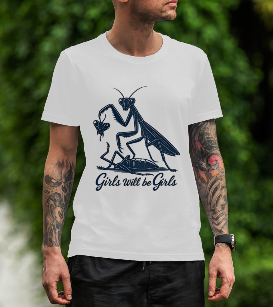 Girls Will Be Girls Mantis Praying Mantis Decapitation T-Shirt
