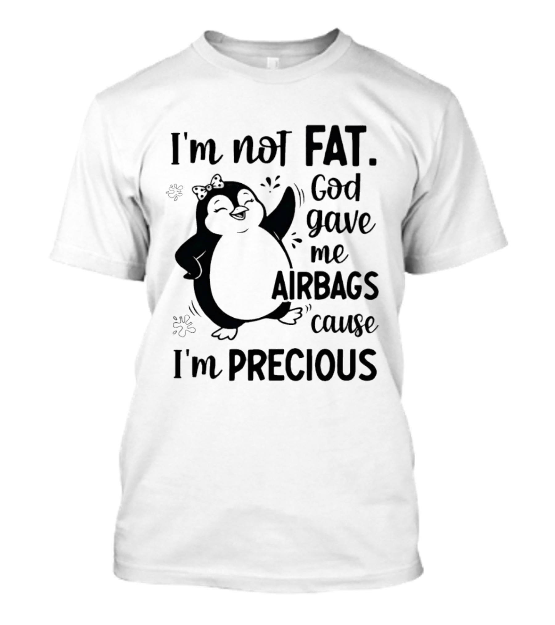 I'm Not Fat God Gave Me Airbags Cause I'm Precious Cartoon Penguin T-Shirt