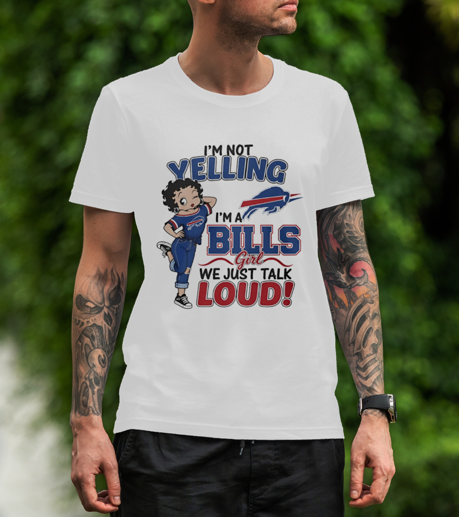 I'm Not Yelling I'm A Bills Girl We Just Talk Loud T-Shirt