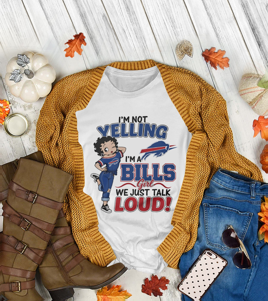 I'm Not Yelling I'm a Bills Girl We Just Talk Loud T-Shirt