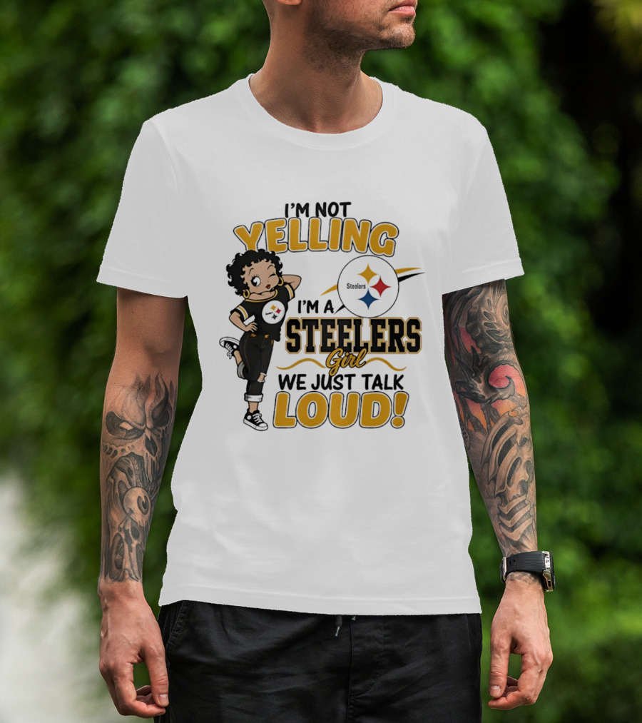 I'm Not Yelling I'm A Steelers Girl We Just Talk Loud Steelers T-Shirt