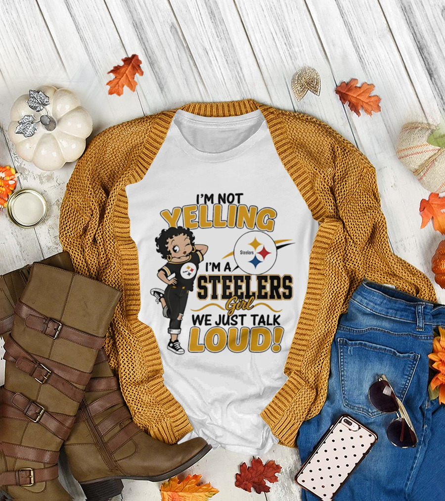 I'm Not Yelling I'm a Steelers Girl We Just Talk Loud Steelers T-Shirt
