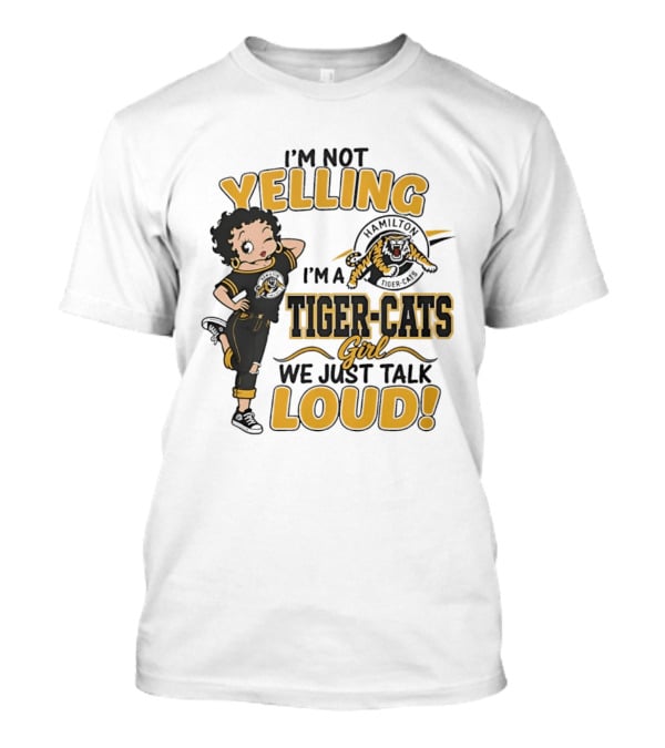 I'm Not Yelling I'm A Hamilton Tiger Cats Girl We Just Talk Loud T-Shirt