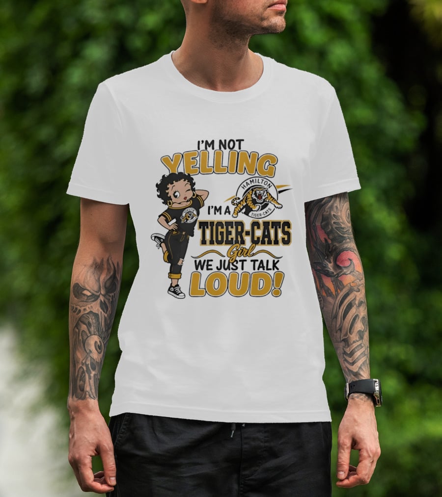 I'm Not Yelling I'm A Hamilton Tiger Cats Girl We Just Talk Loud T-Shirt
