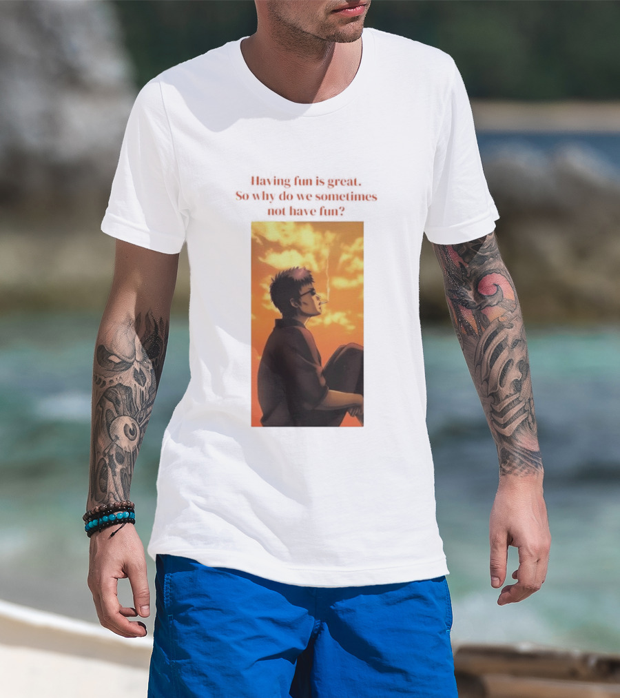 Hasegawa Taizou Reflecting On Why Having Fun Isn't Always Easy T-Shirt