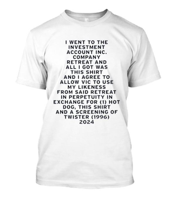 I Went To The Investment Account Inc Company Retreat And All I Got Was This And I Agree To Allow Vic 1996 Twister 2024 T-Shirt