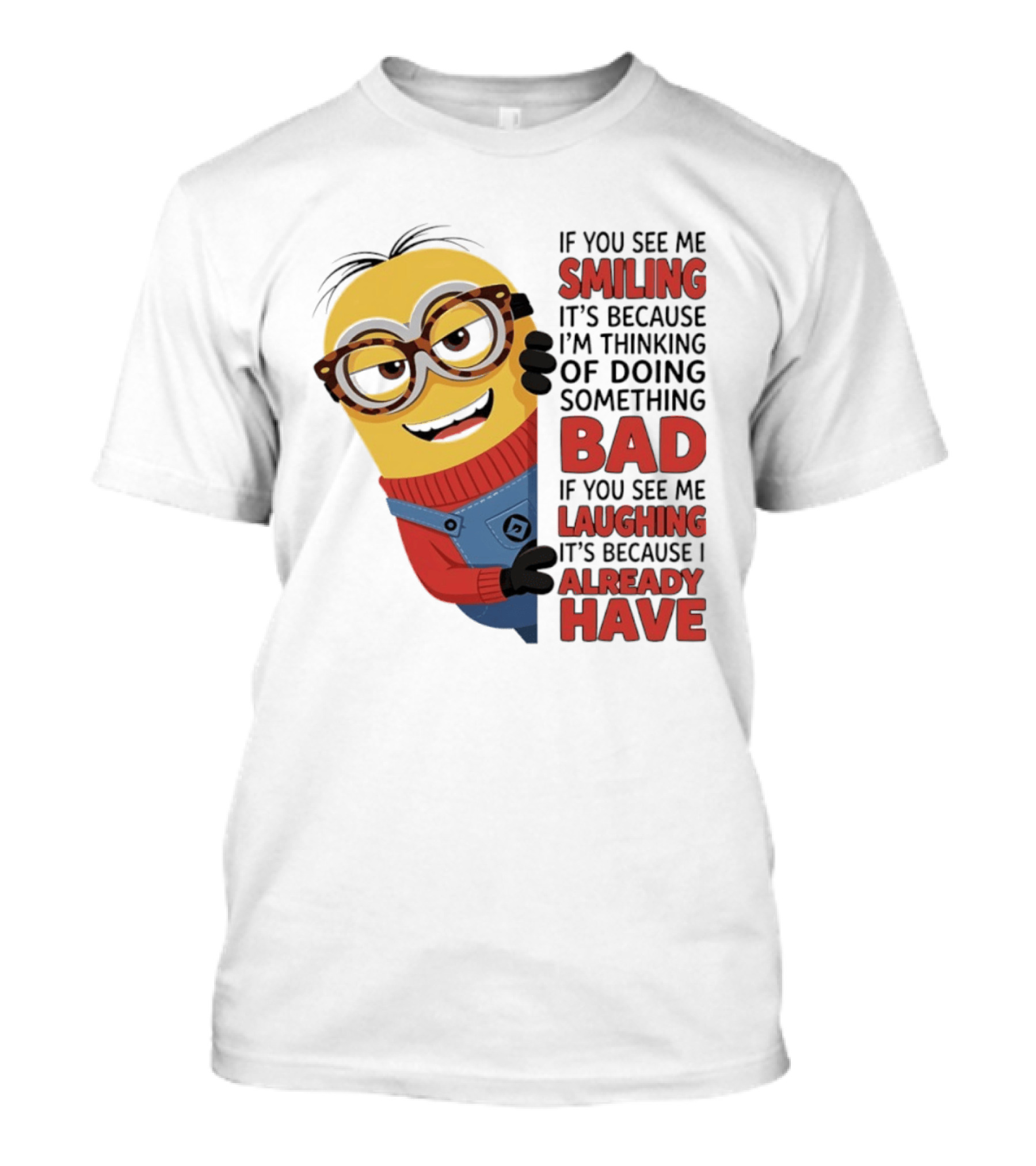 Minions If You See Me Smiling Thinking Of Doing Something Bad Laughing Already Have T-Shirt