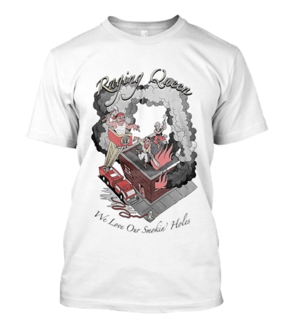 Raging Queen Firefighter Adventure We Love Our Smokin' Holes T-Shirt