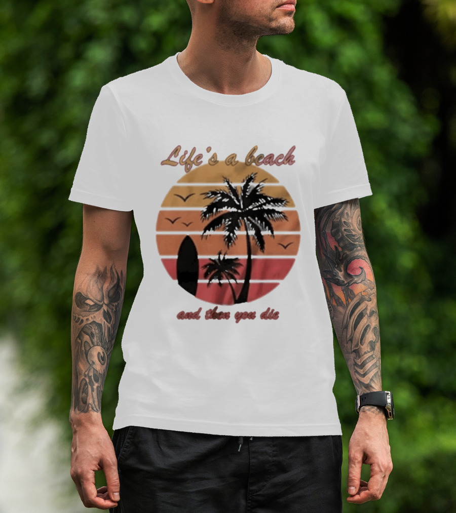 Life's A Beach And Then You Die Surfboard Palm Tree Sunset T-Shirt