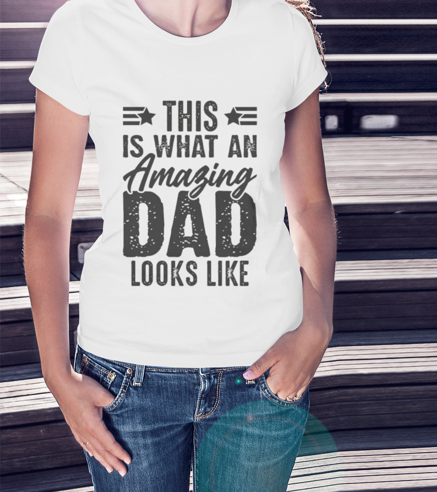 This Is What An Amazing Dad Looks Like Father's Day T-Shirt