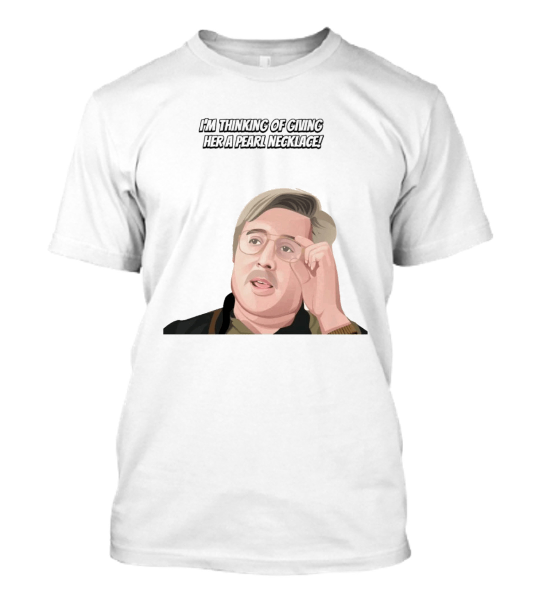 I'm Thinking Of Giving Her A Pearl Necklace Max And Paddy T-Shirt