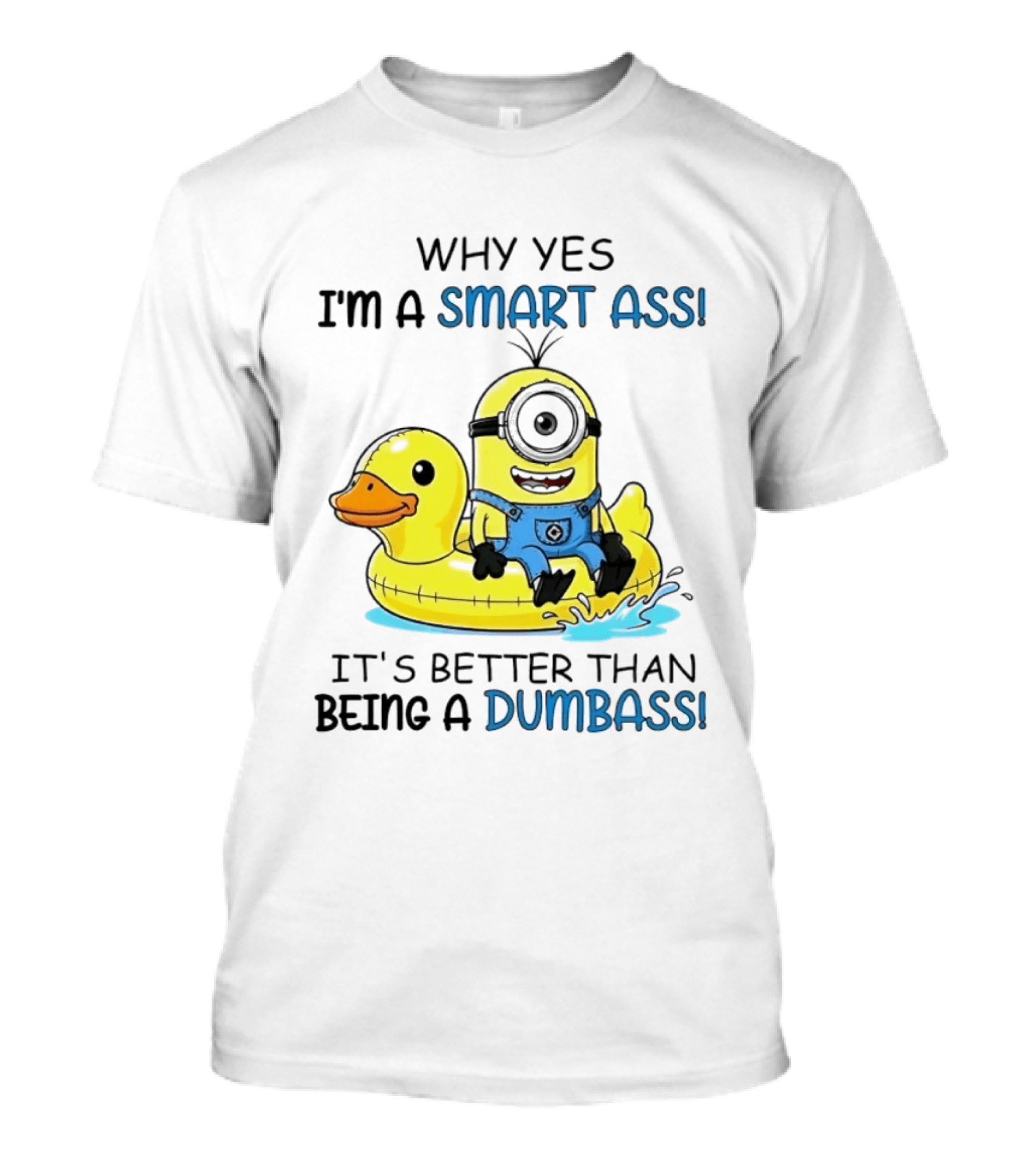 Minion Why Yes I'm A Smart Ass It's Better Than Being A Dumbass Rubber Duck T-Shirt