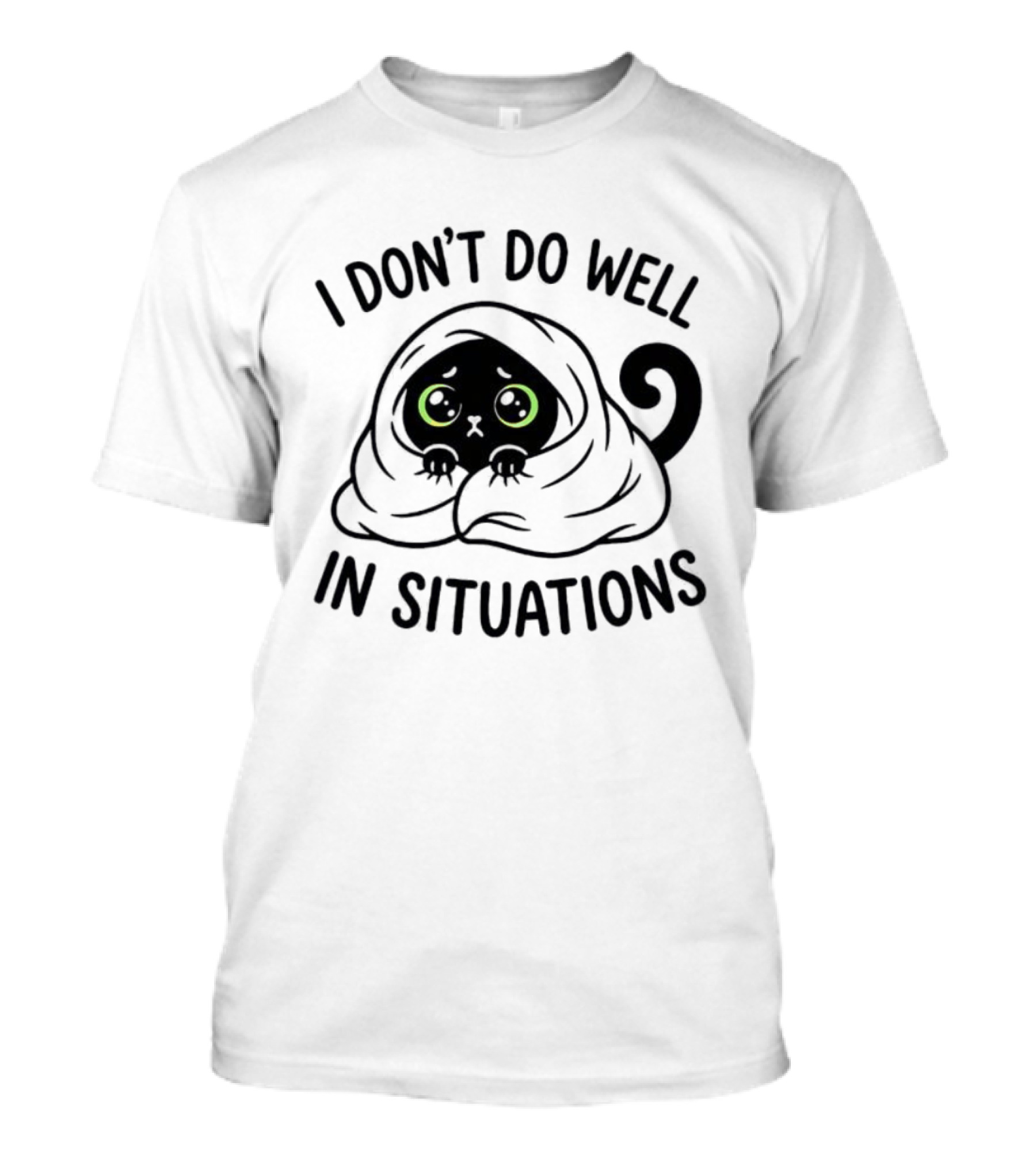 Black Cat Hiding Under Blanket Cozy I Don't Do Well In Situations T-Shirt