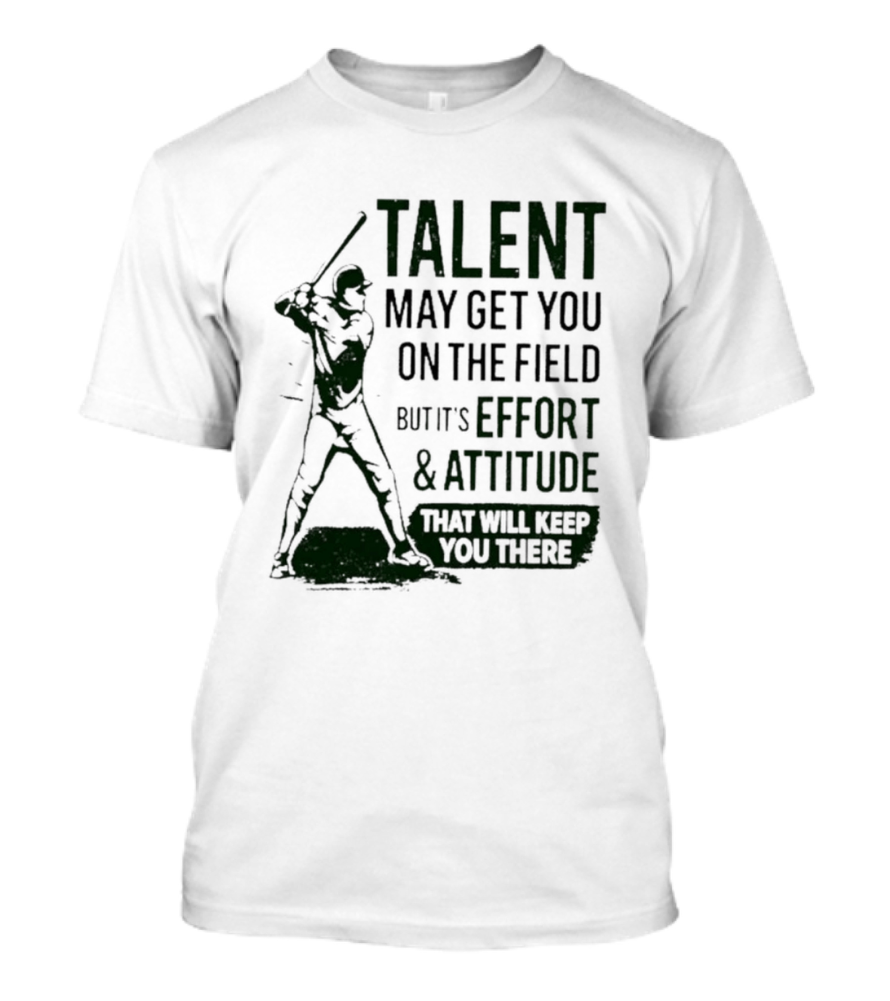 Talent May Get You On The Field Effort Attitude Baseball Motivation T-Shirt