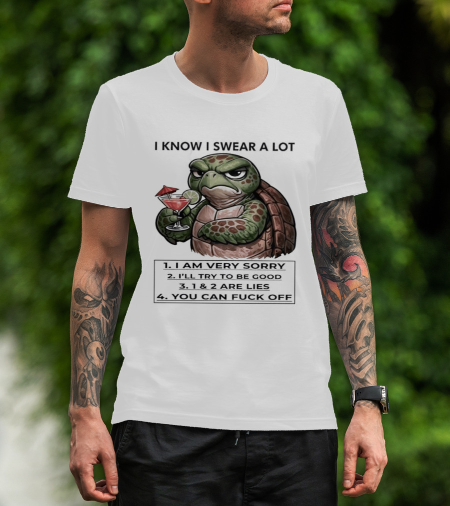 Turtle I Know I Swear A Lot I Am Very Sorry I'll Try To Be Good LIE T-Shirt