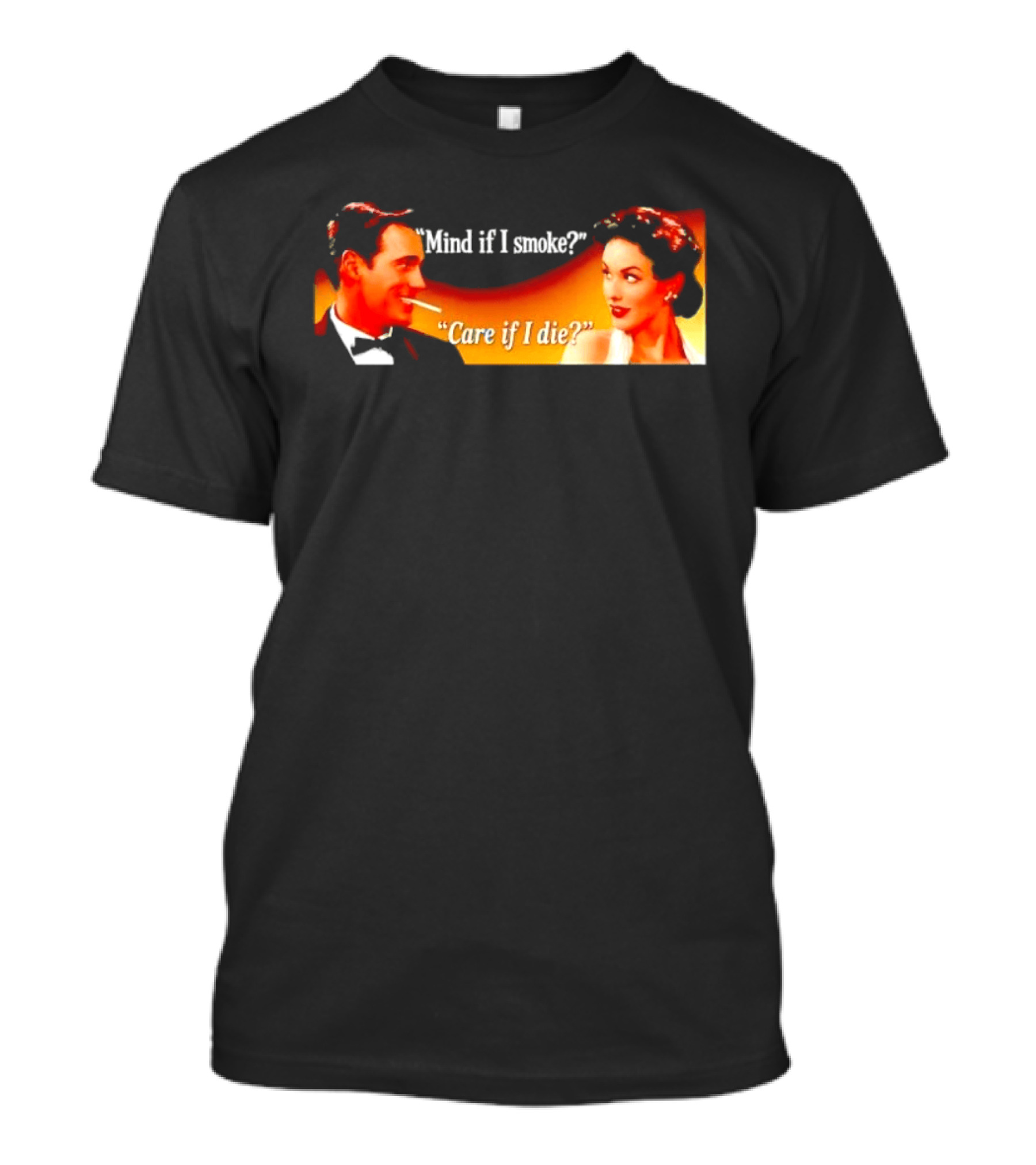 Mind If I Smoke Care If I Die Retro Smoking Awareness T-Shirt