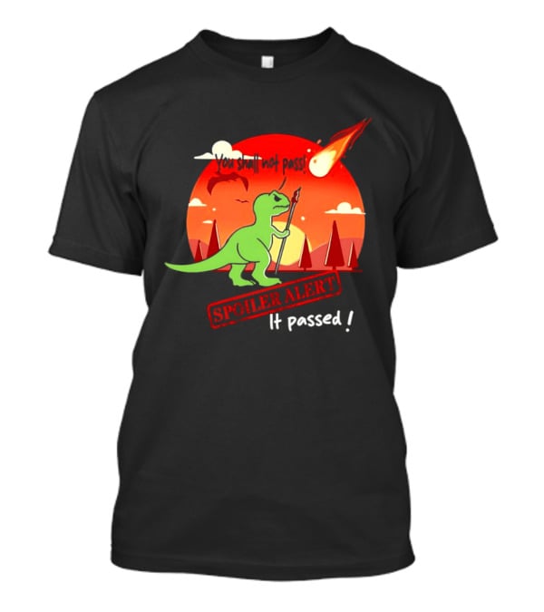 T Rex You Shall Not Pass Spoiler Alert Meteor It Passed T-Shirt