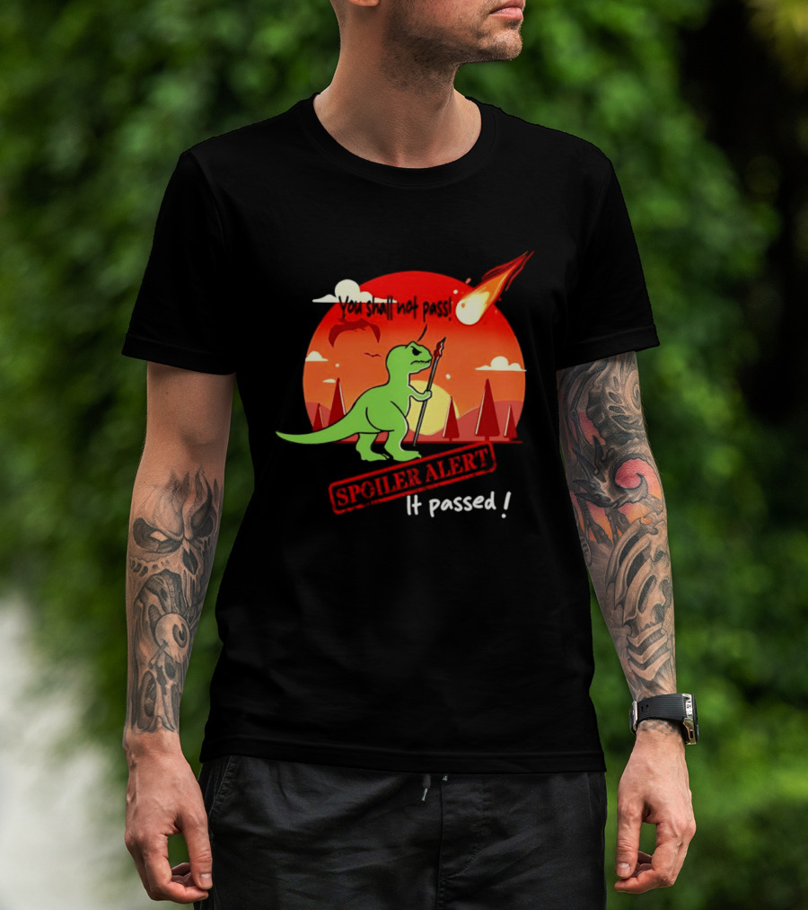 T Rex You Shall Not Pass Spoiler Alert Meteor It Passed T-Shirt