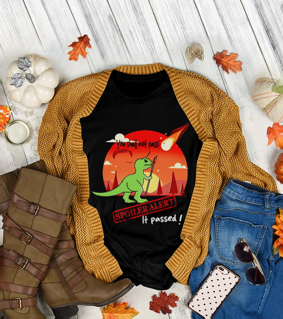 T Rex You Shall Not Pass Spoiler Alert Meteor It Passed T-Shirt