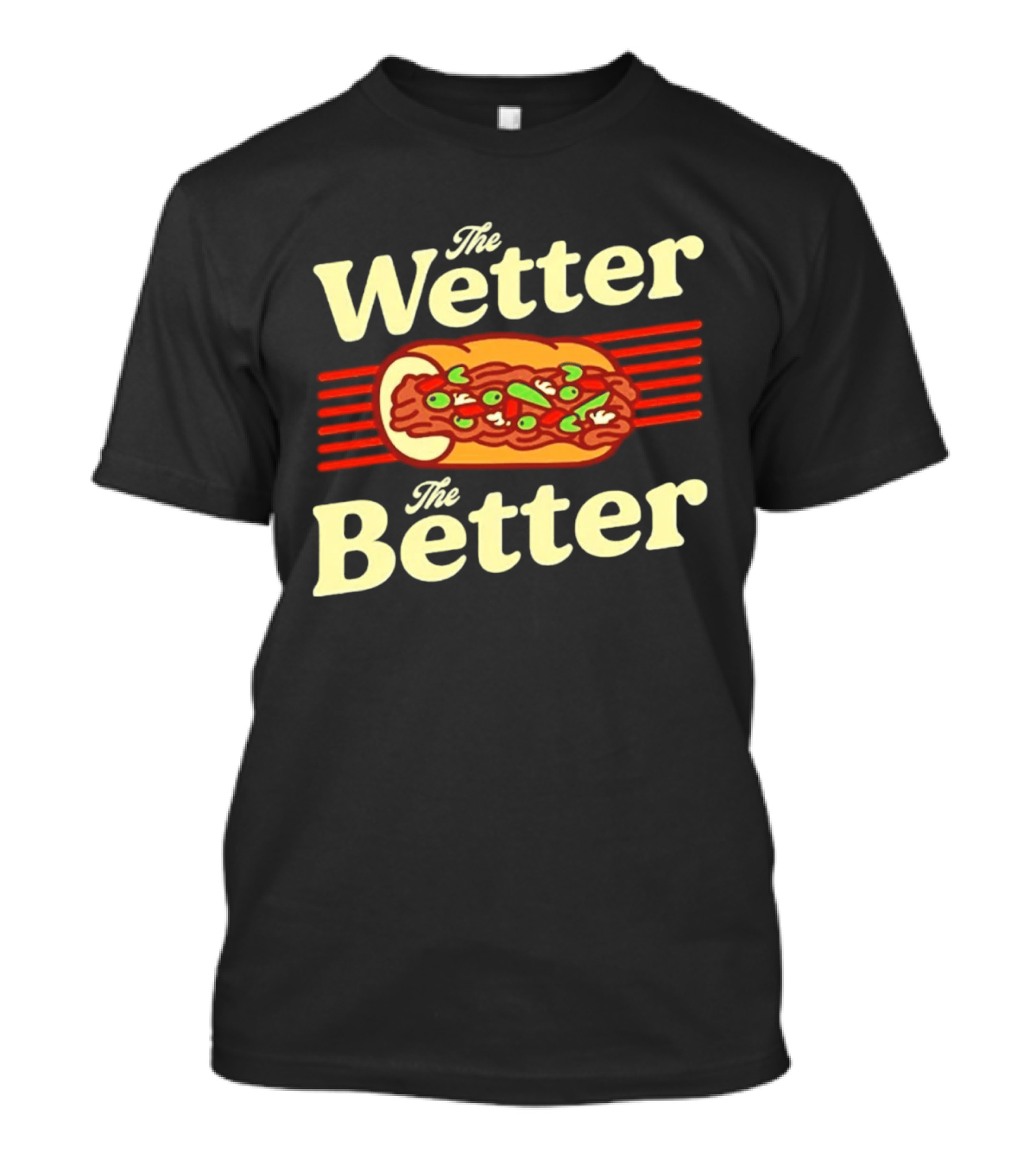The Wetter The Better Italian Beef Sandwich T-Shirt