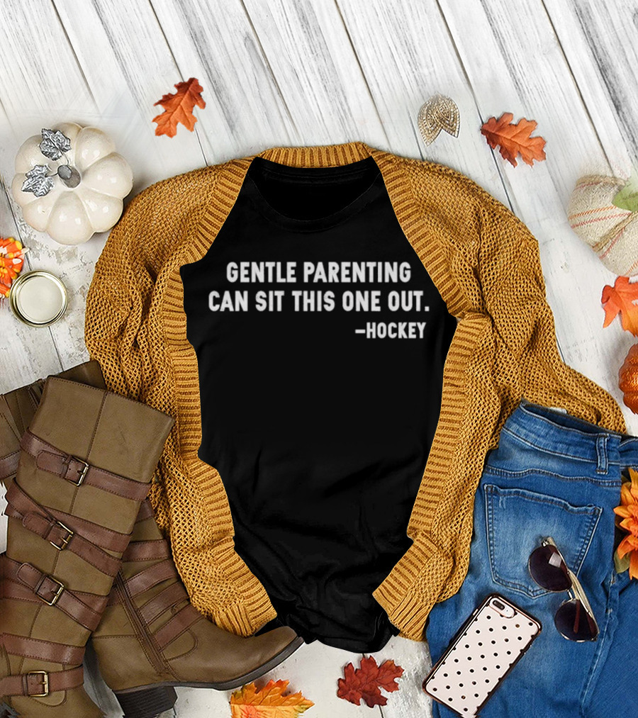 Gentle Parenting Can Sit This One Out Hockey T-Shirt