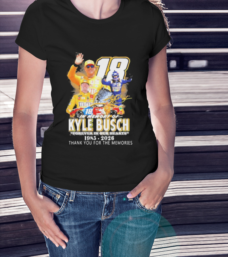 In Memory Of Kyle Busch Forever In Our Hearts Thank You For The Memories 1985 2026 NASCAR Racing Legend T-Shirt
