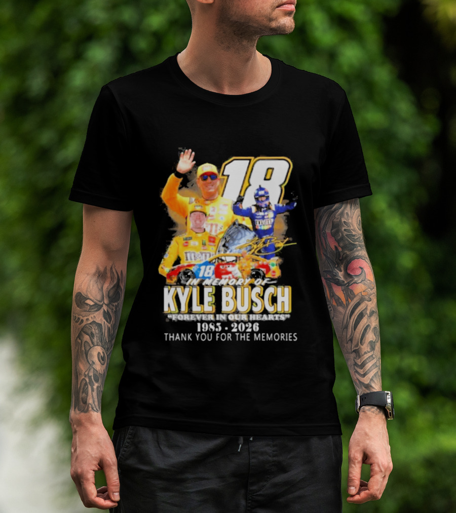 In Memory Of Kyle Busch Forever In Our Hearts Thank You For The Memories 1985 2026 NASCAR Racing Legend T-Shirt