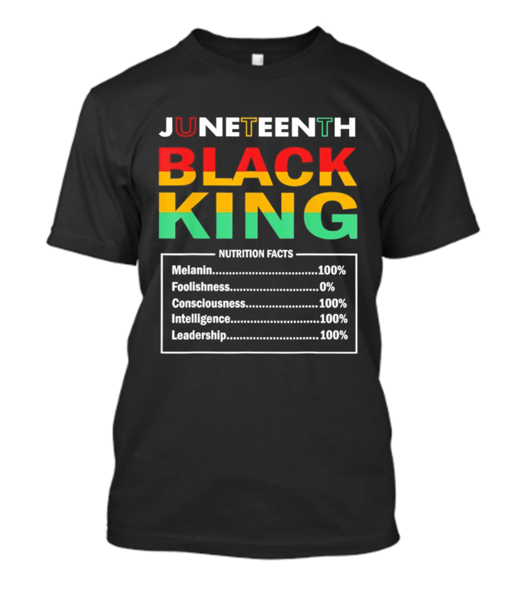 Juneteenth Black King Nutrition Facts Melanin Consciousness Intelligence Leadership T-Shirt