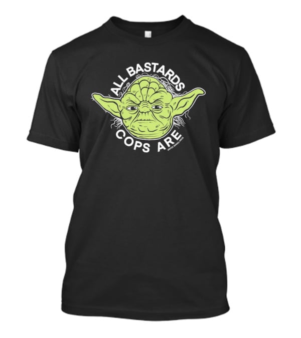 Yoda All Bastards Cops Are T-Shirt