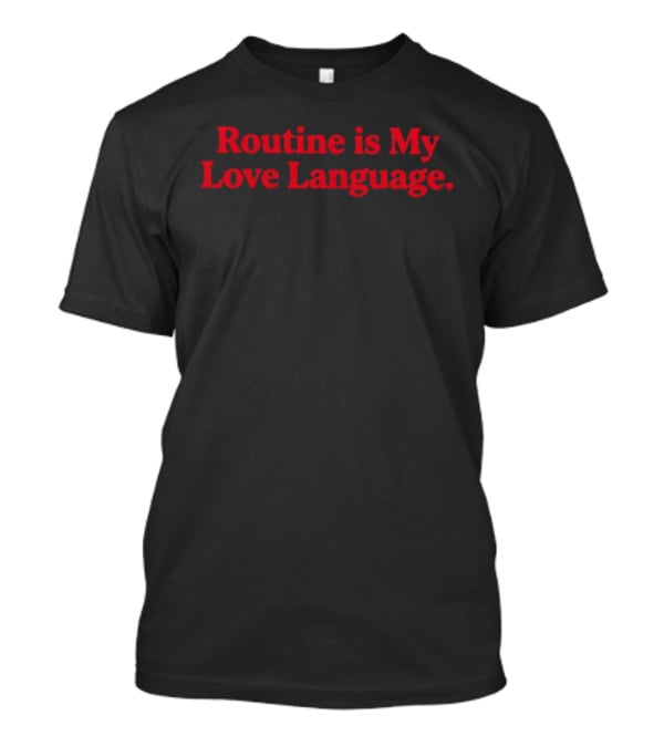 Routine Is My Love Language T-Shirt