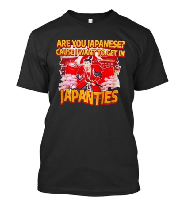 Are You Japanese Cause I Want To Get In Japanties Samurai Japanese Culture T-Shirt
