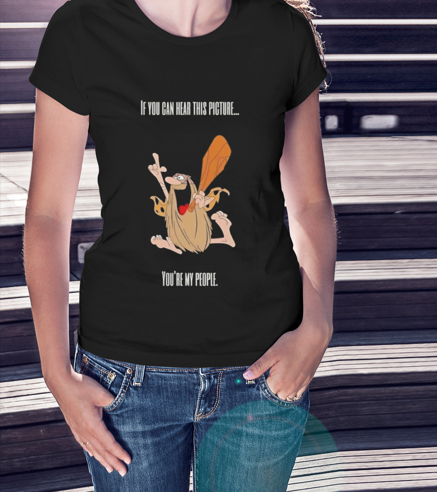 Captain Caveman If You Can Hear This Picture You're My People Iconic Humor T-Shirt